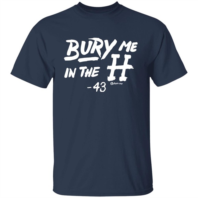 Apollo Hou Merch Store Bury Me In The H 43 Shirt Lance McCullers Jr Apollo Hou Merch Store Bury Me In The H 43 Shirt Lance McCullers Jr