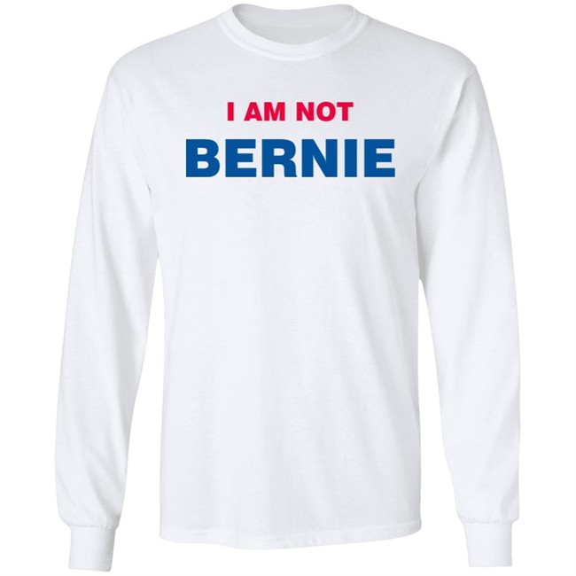I Am Not Bernie Sweatshirt Bernie Sanders I Am Not Bernie Sweatshirt Bernie Sanders