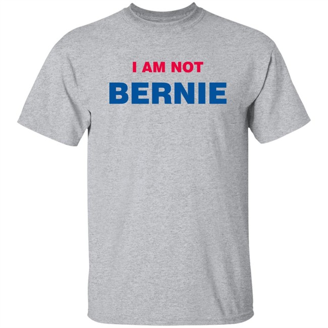 I Am Not Bernie Sweatshirt Bernie Sanders I Am Not Bernie Sweatshirt Bernie Sanders