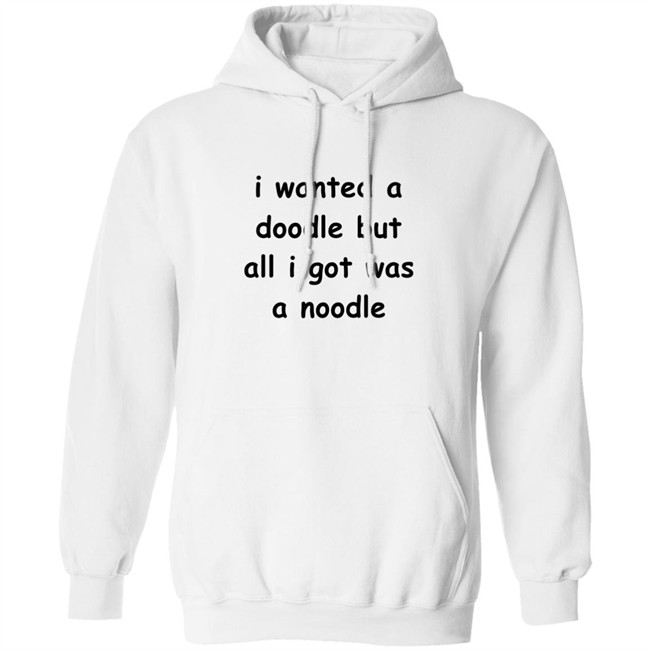 Noodles Shop I Wanted A Doodle But All I Got Was A Noodle Shirt Noodles Shop I Wanted A Doodle But All I Got Was A Noodle Shirt