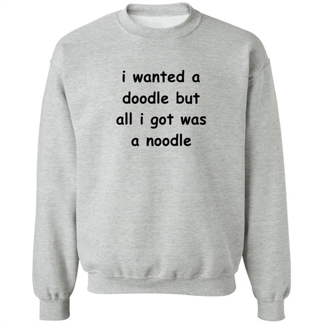Noodles Shop I Wanted A Doodle But All I Got Was A Noodle Shirt Noodles Shop I Wanted A Doodle But All I Got Was A Noodle Shirt