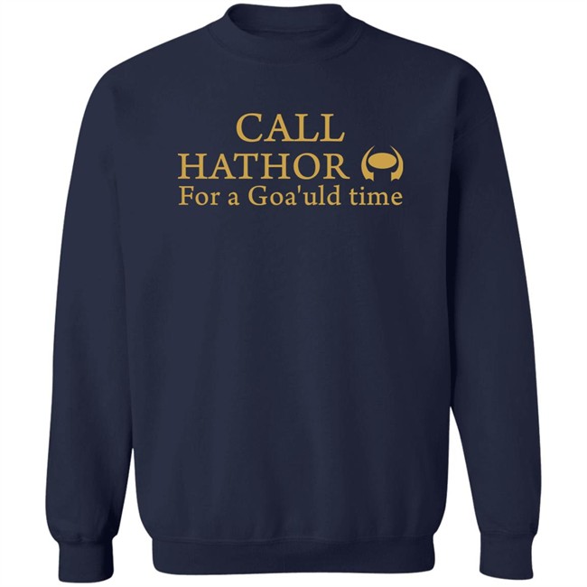 Call Hathor For A Goa'uld Time Shirt Suanne Braun Call Hathor For A Goa'uld Time Shirt Suanne Braun