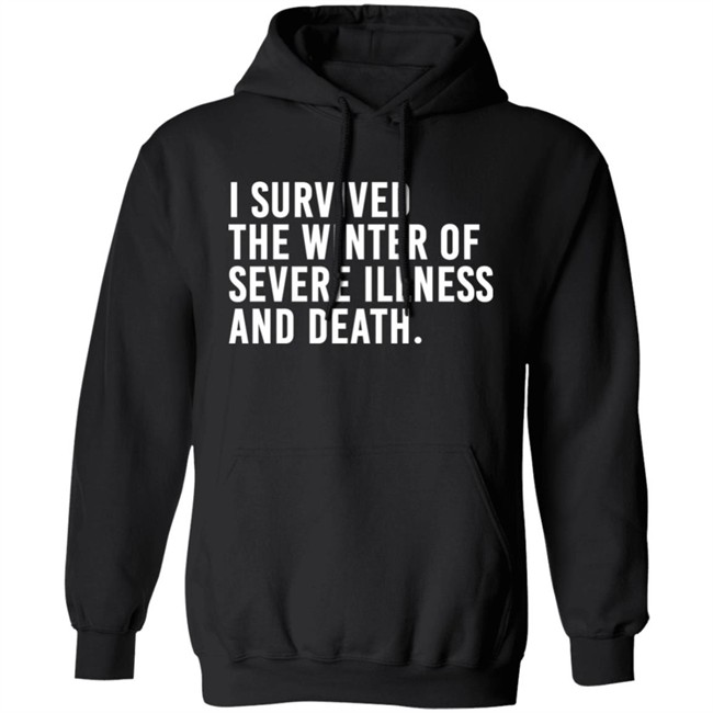 I Survived The Winter Of Severe Illness And Death Shirt Jane Salty Doe I Survived The Winter Of Severe Illness And Death Shirt Jane Salty Doe