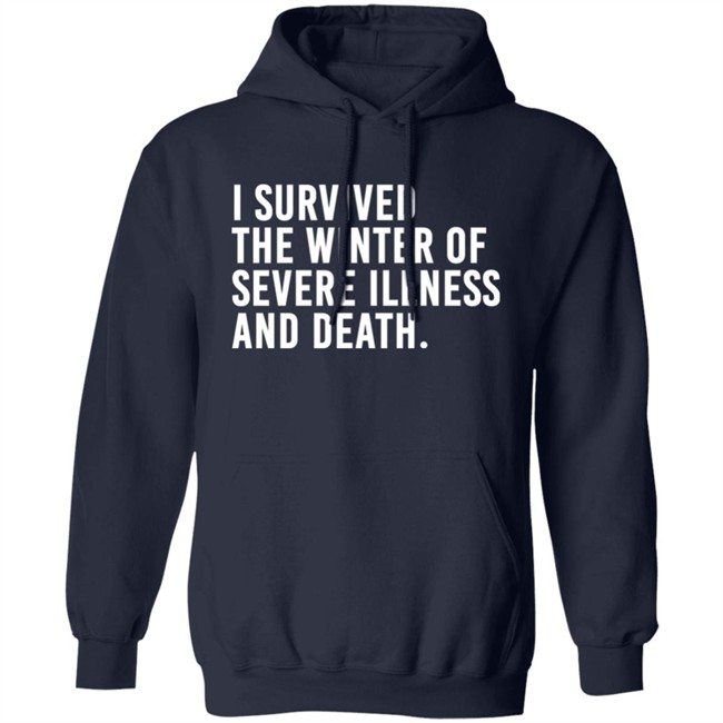 I Survived The Winter Of Severe Illness And Death Shirt Jane Salty Doe I Survived The Winter Of Severe Illness And Death Shirt Jane Salty Doe