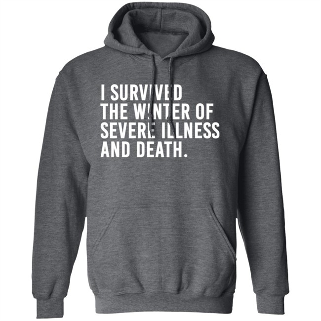 I Survived The Winter Of Severe Illness And Death Shirt Jane Salty Doe I Survived The Winter Of Severe Illness And Death Shirt Jane Salty Doe