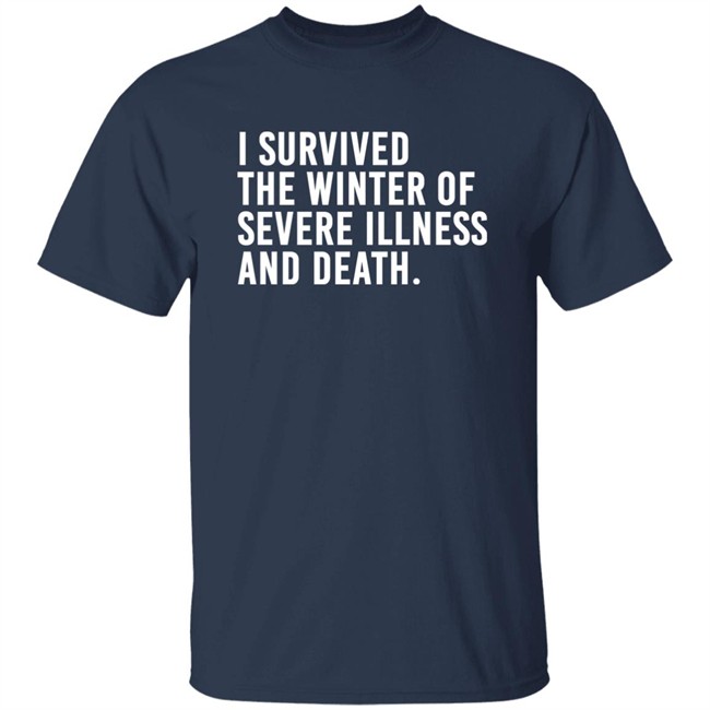 I Survived The Winter Of Severe Illness And Death Shirt Jane Salty Doe I Survived The Winter Of Severe Illness And Death Shirt Jane Salty Doe