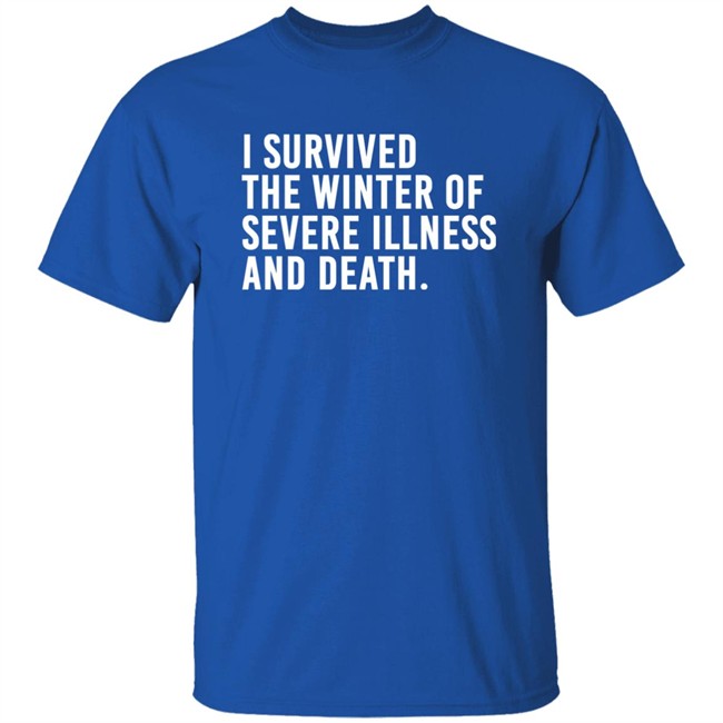 I Survived The Winter Of Severe Illness And Death Shirt Jane Salty Doe I Survived The Winter Of Severe Illness And Death Shirt Jane Salty Doe