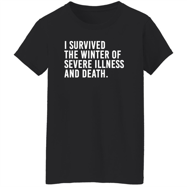 I Survived The Winter Of Severe Illness And Death Shirt Jane Salty Doe I Survived The Winter Of Severe Illness And Death Shirt Jane Salty Doe