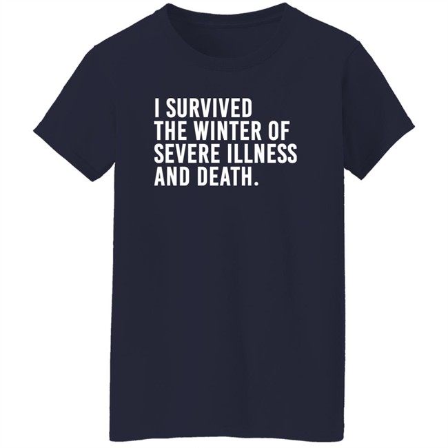I Survived The Winter Of Severe Illness And Death Shirt Jane Salty Doe I Survived The Winter Of Severe Illness And Death Shirt Jane Salty Doe