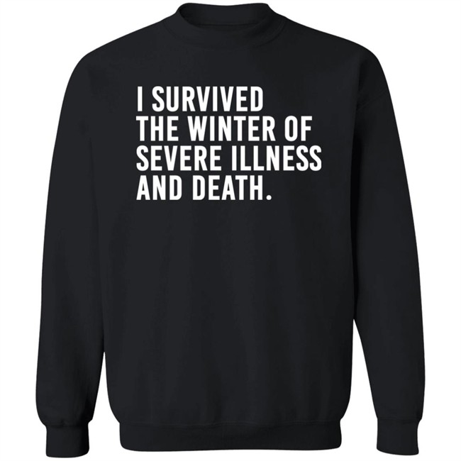 I Survived The Winter Of Severe Illness And Death Shirt Jane Salty Doe I Survived The Winter Of Severe Illness And Death Shirt Jane Salty Doe