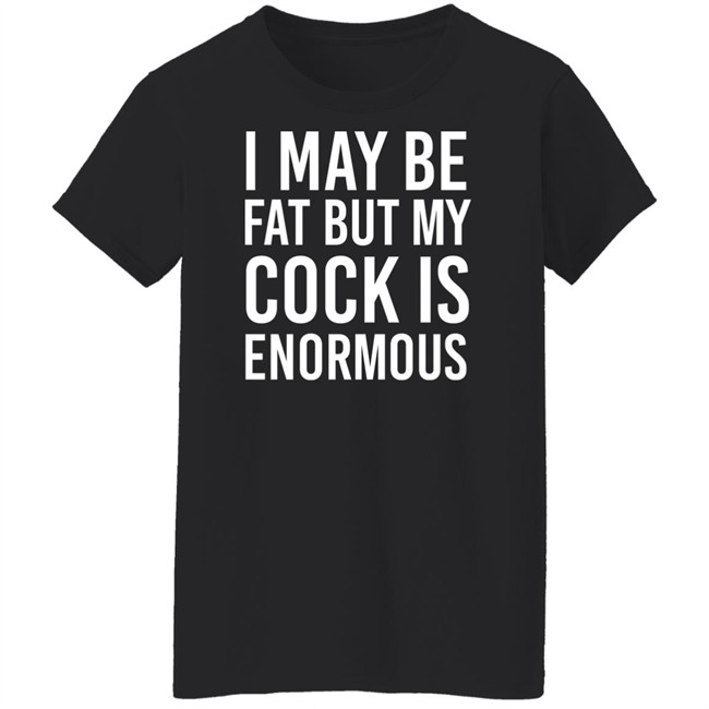 I May Be Fat But My Cock Is Enormous Shirt Driven By Boredom Nate Igor Smith I May Be Fat But My Cock Is Enormous Shirt Driven By Boredom Nate Igor Smith