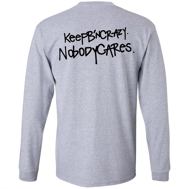 Keep B'n Crazy Nobody Cares Shirt Keep B'n Crazy Nobody Cares Shirt