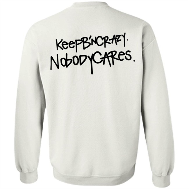 Keep B'n Crazy Nobody Cares Shirt Keep B'n Crazy Nobody Cares Shirt