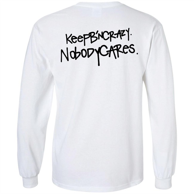 Keep B'n Crazy Nobody Cares Shirt Keep B'n Crazy Nobody Cares Shirt