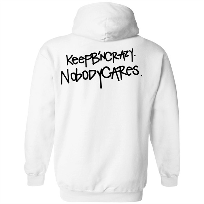 Keep B'n Crazy Nobody Cares Shirt Keep B'n Crazy Nobody Cares Shirt