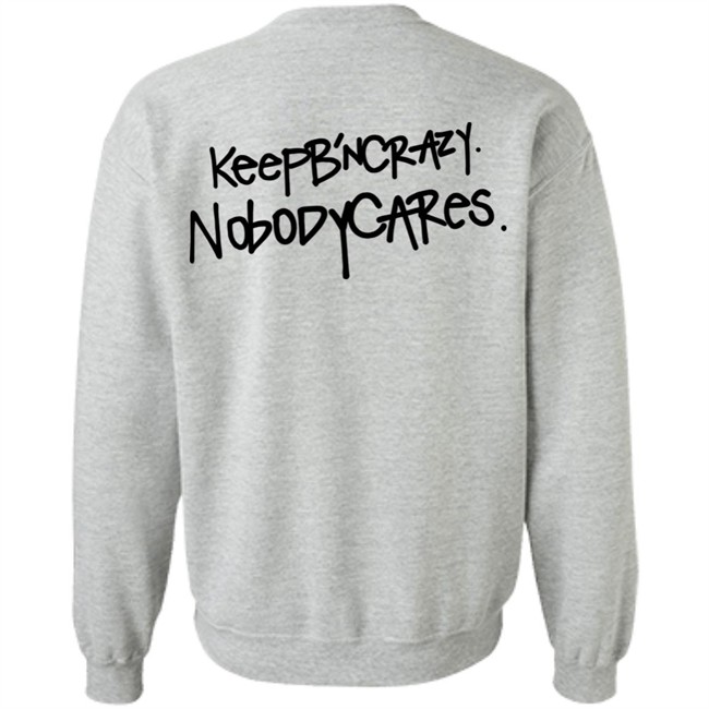 Keep B'n Crazy Nobody Cares Shirt Keep B'n Crazy Nobody Cares Shirt