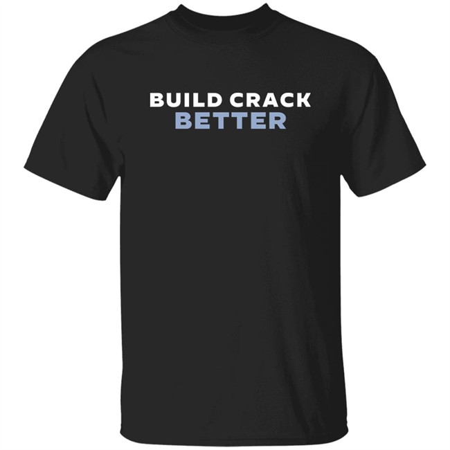 Build Crack Better Shirt The Fedpost Merch Grift Shop Tucker Carlson
