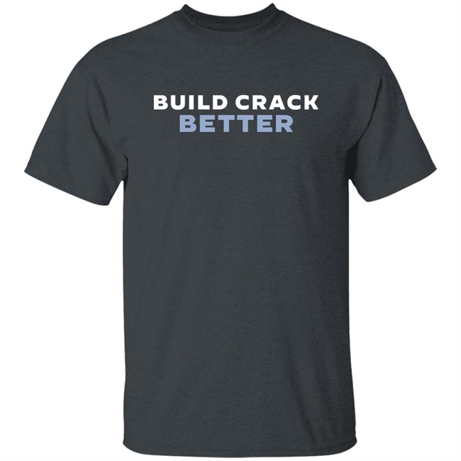 Build Crack Better Shirt The Fedpost Merch Grift Shop Tucker Carlson Build Crack Better Shirt The Fedpost Merch Grift Shop Tucker Carlson