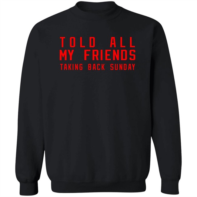 Taking Back Sunday Store Merch Taking Back Sunday Told All My Friends Shirt Taking Back Sunday Store Merch Taking Back Sunday Told All My Friends Shirt