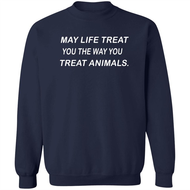 May Life Treat You The Way You Treat Animals Shirt Coricoti Bevegan May Life Treat You The Way You Treat Animals Shirt Coricoti Bevegan