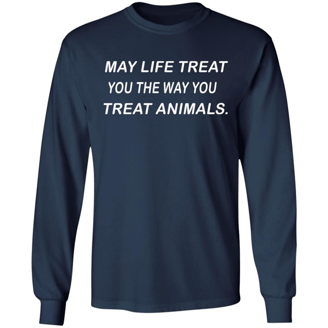May Life Treat You The Way You Treat Animals Shirt Coricoti Bevegan May Life Treat You The Way You Treat Animals Shirt Coricoti Bevegan