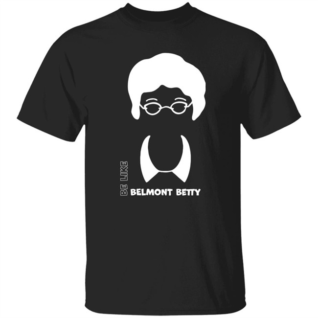 Be Like Belmont Betty Tee Shirt The Belmont Store Merch Ncaa March Madness Be Like Belmont Betty Tee Shirt The Belmont Store Merch Ncaa March Madness