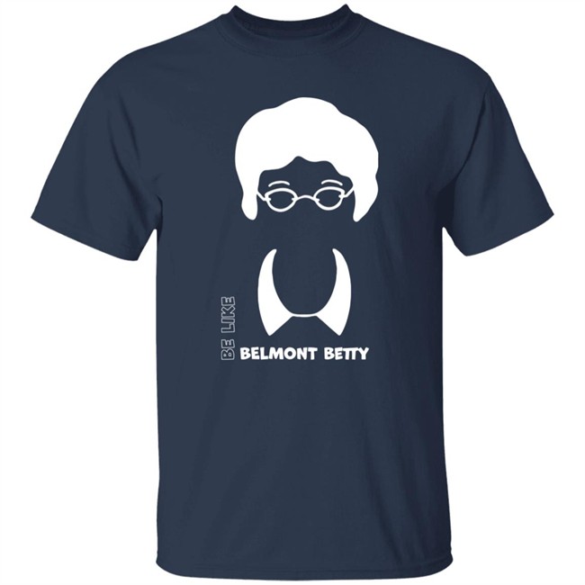 Be Like Belmont Betty Tee Shirt The Belmont Store Merch Ncaa March Madness Be Like Belmont Betty Tee Shirt The Belmont Store Merch Ncaa March Madness