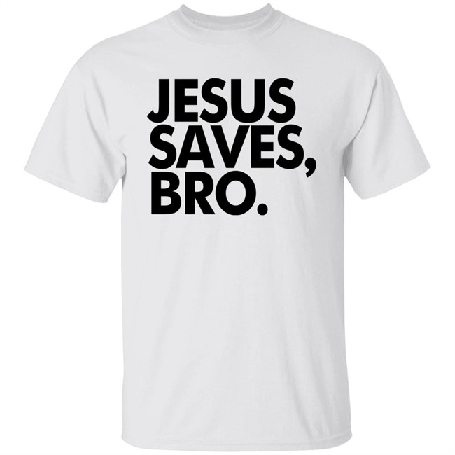 Jesus Saves Bro Shirt Fundiesnarkuncensored