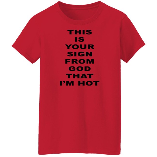M A R I N A This Is Your Sign From God That I'm Hot T Shirt M A R I N A This Is Your Sign From God That I'm Hot T Shirt