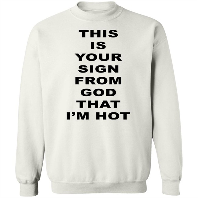M A R I N A This Is Your Sign From God That I'm Hot T Shirt M A R I N A This Is Your Sign From God That I'm Hot T Shirt