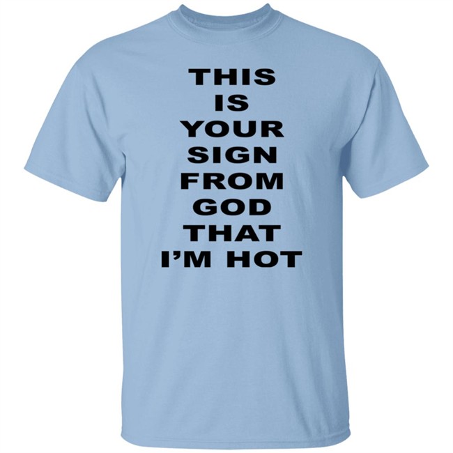 M A R I N A This Is Your Sign From God That I'm Hot T Shirt M A R I N A This Is Your Sign From God That I'm Hot T Shirt