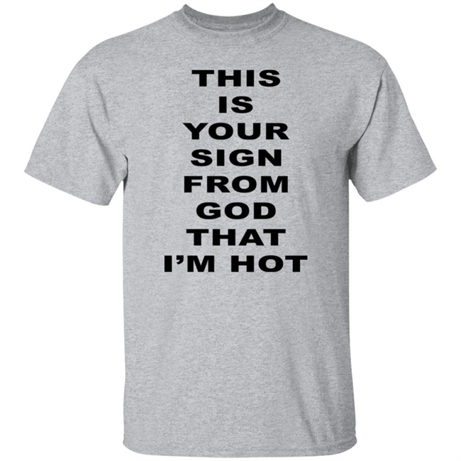 M A R I N A This Is Your Sign From God That I'm Hot T Shirt M A R I N A This Is Your Sign From God That I'm Hot T Shirt