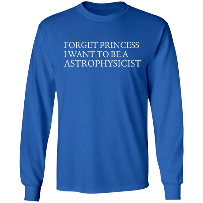 James Spann Forget Princess I Want To Be A Astrophysicist Shirt James Spann Forget Princess I Want To Be A Astrophysicist Shirt