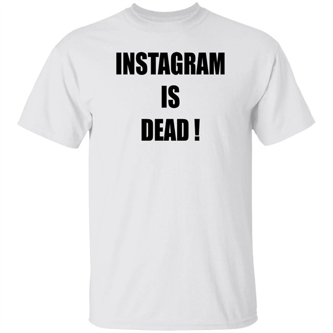 Instagram Is Dead Shirt Maya Instagram Is Dead! Twitter Forever!