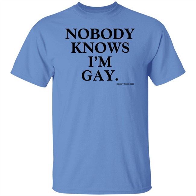 Vintage Nobody Knows I'm Gay Don't Panic 1990 Shirt Vintage Nobody Knows I'm Gay Don't Panic 1990 Shirt