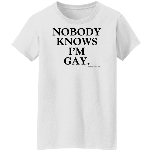 Vintage Nobody Knows I'm Gay Don't Panic 1990 Shirt Vintage Nobody Knows I'm Gay Don't Panic 1990 Shirt