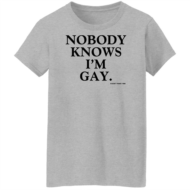 Vintage Nobody Knows I'm Gay Don't Panic 1990 Shirt Vintage Nobody Knows I'm Gay Don't Panic 1990 Shirt