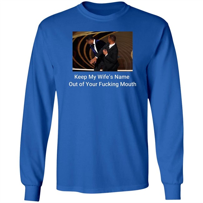 Keep My Wife’S Name Out Of Your Fucking Mouth Will Smith Slapped Chris Rock At 2022 Oscars Shirt Keep My Wife’S Name Out Of Your Fucking Mouth Will Smith Slapped Chris Rock At 2022 Oscars Shirt