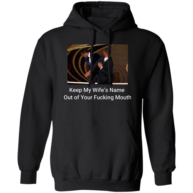 Keep My Wife’S Name Out Of Your Fucking Mouth Will Smith Slapped Chris Rock At 2022 Oscars Shirt Keep My Wife’S Name Out Of Your Fucking Mouth Will Smith Slapped Chris Rock At 2022 Oscars Shirt