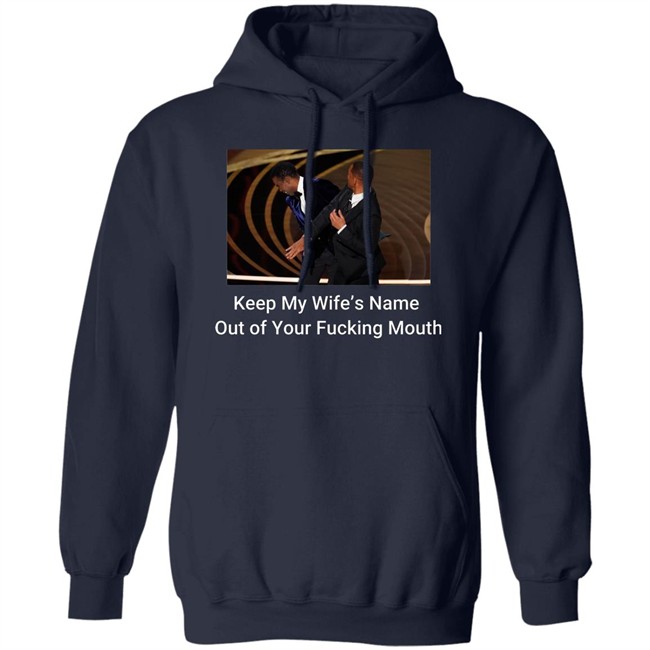 Keep My Wife’S Name Out Of Your Fucking Mouth Will Smith Slapped Chris Rock At 2022 Oscars Shirt Keep My Wife’S Name Out Of Your Fucking Mouth Will Smith Slapped Chris Rock At 2022 Oscars Shirt