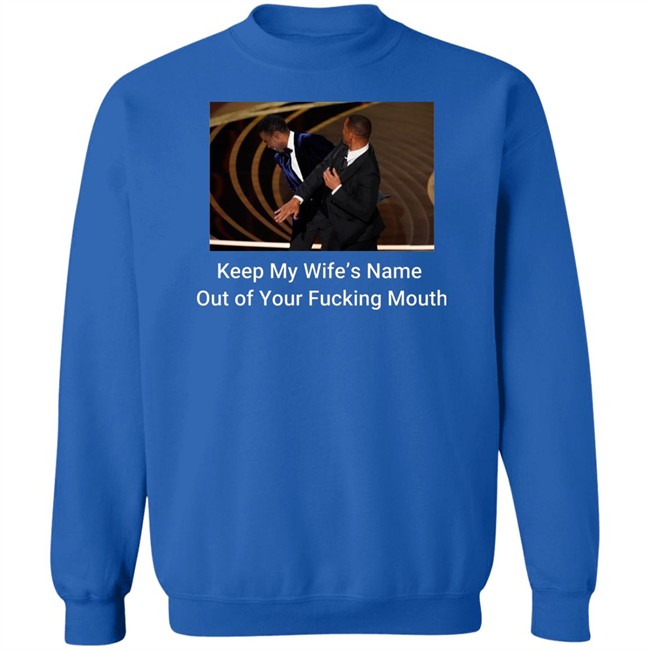 Keep My Wife’S Name Out Of Your Fucking Mouth Will Smith Slapped Chris Rock At 2022 Oscars Shirt Keep My Wife’S Name Out Of Your Fucking Mouth Will Smith Slapped Chris Rock At 2022 Oscars Shirt