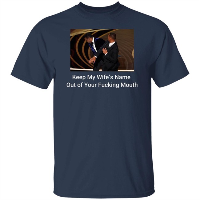 Keep My Wife’S Name Out Of Your Fucking Mouth Will Smith Slapped Chris Rock At 2022 Oscars Shirt Keep My Wife’S Name Out Of Your Fucking Mouth Will Smith Slapped Chris Rock At 2022 Oscars Shirt