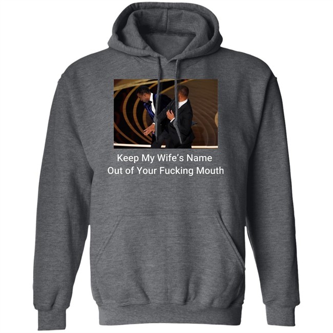 Keep My Wife’S Name Out Of Your Fucking Mouth Will Smith Slapped Chris Rock At 2022 Oscars Shirt Keep My Wife’S Name Out Of Your Fucking Mouth Will Smith Slapped Chris Rock At 2022 Oscars Shirt