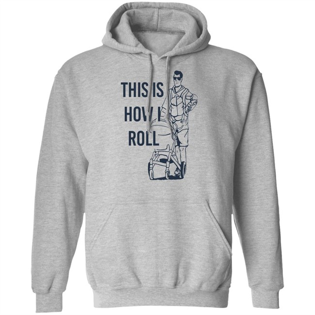 Aaron Hoyland This Is How I Roll Dad Shirt Aaron Hoyland This Is How I Roll Dad Shirt