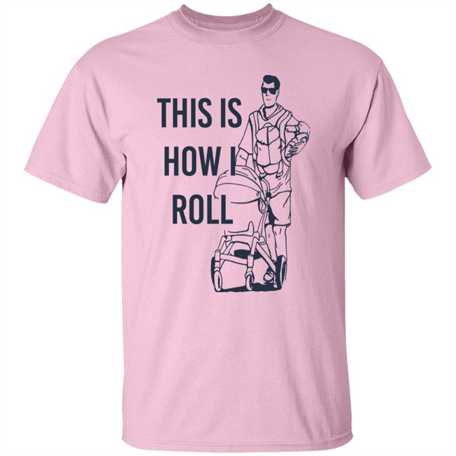 Aaron Hoyland This Is How I Roll Dad Shirt Aaron Hoyland This Is How I Roll Dad Shirt