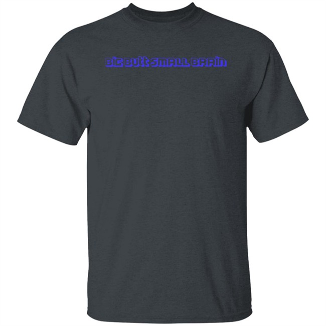 Big Butt Small Brain Shirt Pixelx Kitten Tv Big Butt Small Brain Shirt Pixelx Kitten Tv