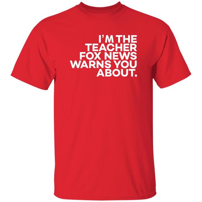 I'm The Teacher For News Warns You About Shirt
