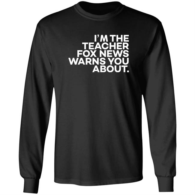 I'm The Teacher For News Warns You About Shirt I'm The Teacher For News Warns You About Shirt