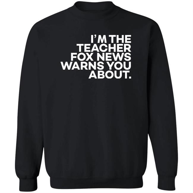 I'm The Teacher For News Warns You About Shirt I'm The Teacher For News Warns You About Shirt