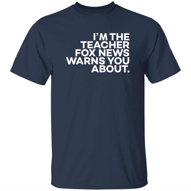 I'm The Teacher For News Warns You About Shirt I'm The Teacher For News Warns You About Shirt